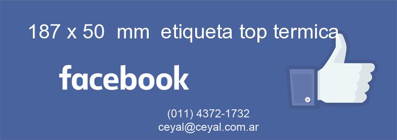187 x 50  mm  etiqueta top termica