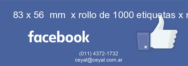 83 x 56  mm  x rollo de 1000 etiquetas x rollos de 5000 etiquet