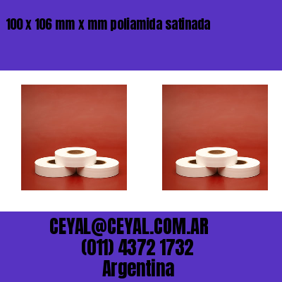 100 x 106 mm x mm poliamida satinada