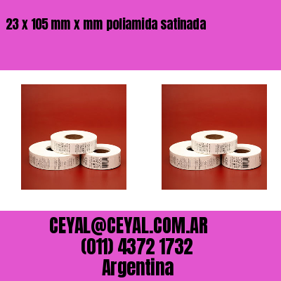 23 x 105 mm x mm poliamida satinada