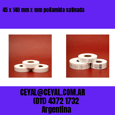 45 x 140 mm x mm poliamida satinada