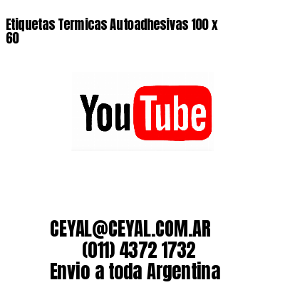 Etiquetas Termicas Autoadhesivas 100 x  60