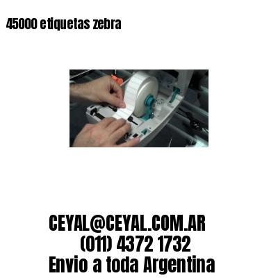 45000 etiquetas zebra