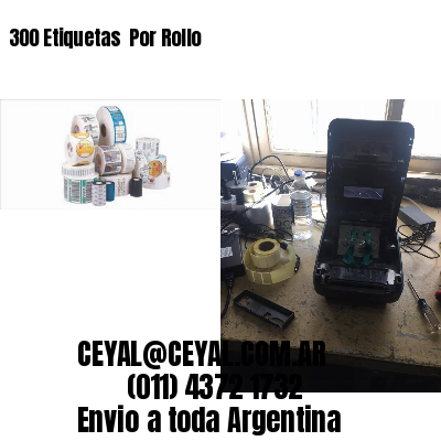 300 Etiquetas  Por Rollo