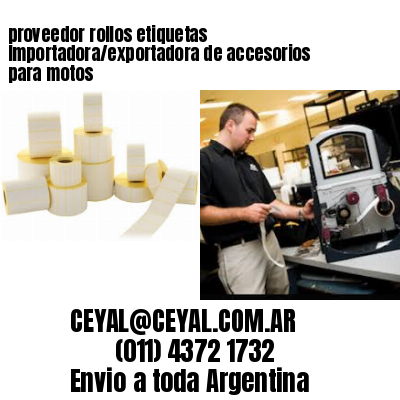 proveedor rollos etiquetas Importadora/exportadora de accesorios para motos