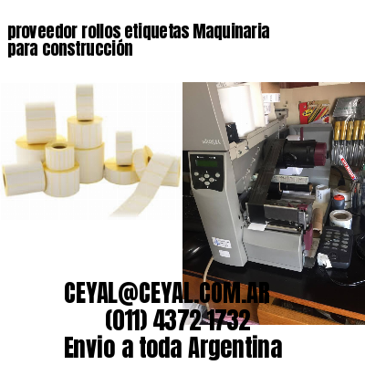 proveedor rollos etiquetas Maquinaria para construcción