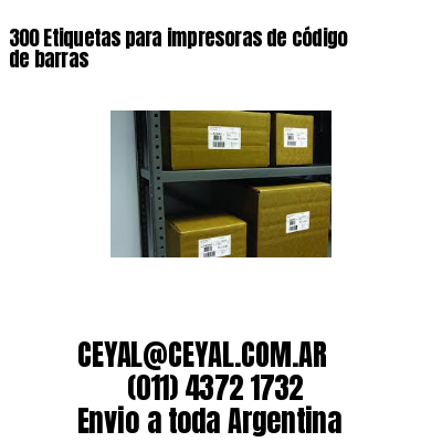 300 Etiquetas para impresoras de código de barras