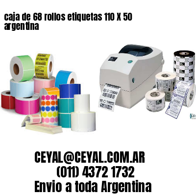 caja de 68 rollos etiquetas 110 X 50 argentina