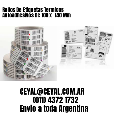 Rollos De Etiquetas Termicos Autoadhesivos De 100 x  140 Mm