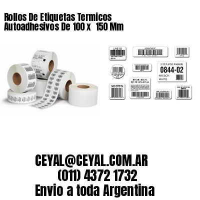 Rollos De Etiquetas Termicos Autoadhesivos De 100 x  150 Mm