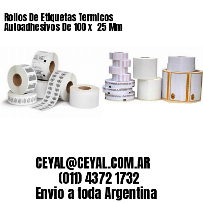 Rollos De Etiquetas Termicos Autoadhesivos De 100 x  25 Mm