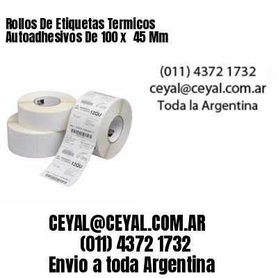 Rollos De Etiquetas Termicos Autoadhesivos De 100 x  45 Mm