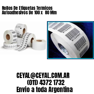 Rollos De Etiquetas Termicos Autoadhesivos De 100 x  80 Mm
