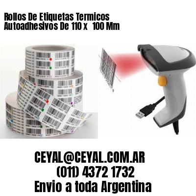 Rollos De Etiquetas Termicos Autoadhesivos De 110 x  100 Mm