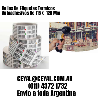 Rollos De Etiquetas Termicos Autoadhesivos De 115 x  120 Mm