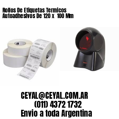 Rollos De Etiquetas Termicos Autoadhesivos De 120 x  100 Mm