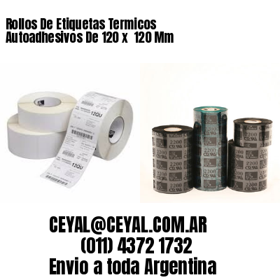Rollos De Etiquetas Termicos Autoadhesivos De 120 x  120 Mm