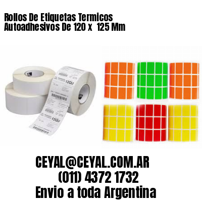 Rollos De Etiquetas Termicos Autoadhesivos De 120 x  125 Mm