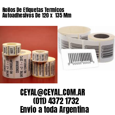 Rollos De Etiquetas Termicos Autoadhesivos De 120 x  135 Mm