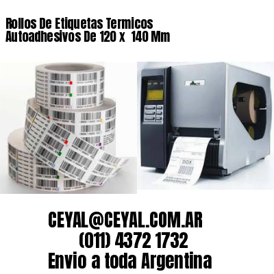 Rollos De Etiquetas Termicos Autoadhesivos De 120 x  140 Mm