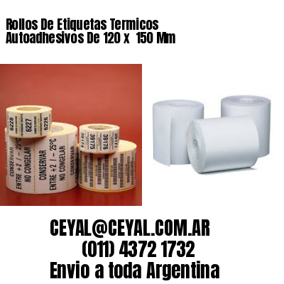 Rollos De Etiquetas Termicos Autoadhesivos De 120 x  150 Mm