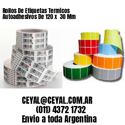 Rollos De Etiquetas Termicos Autoadhesivos De 120 x  30 Mm