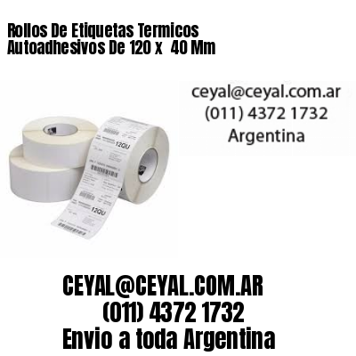 Rollos De Etiquetas Termicos Autoadhesivos De 120 x  40 Mm