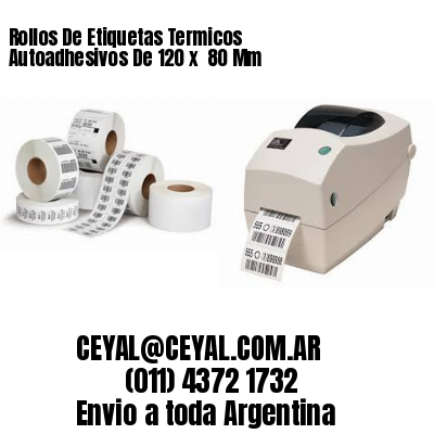 Rollos De Etiquetas Termicos Autoadhesivos De 120 x  80 Mm
