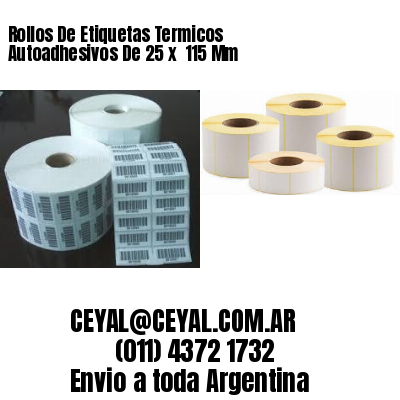 Rollos De Etiquetas Termicos Autoadhesivos De 25 x  115 Mm