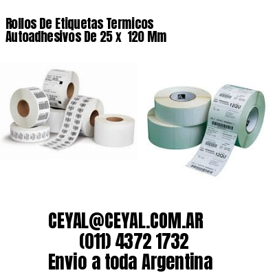 Rollos De Etiquetas Termicos Autoadhesivos De 25 x  120 Mm