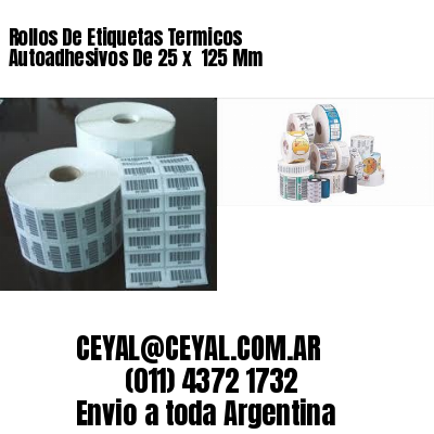 Rollos De Etiquetas Termicos Autoadhesivos De 25 x  125 Mm