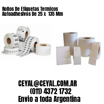 Rollos De Etiquetas Termicos Autoadhesivos De 25 x  135 Mm