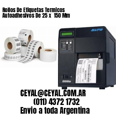 Rollos De Etiquetas Termicos Autoadhesivos De 25 x  150 Mm