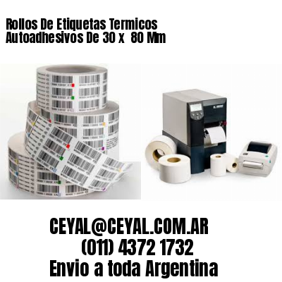 Rollos De Etiquetas Termicos Autoadhesivos De 30 x  80 Mm