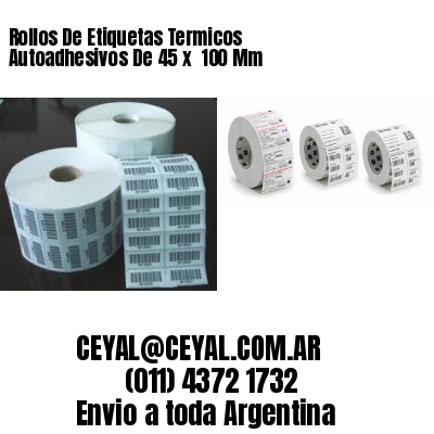 Rollos De Etiquetas Termicos Autoadhesivos De 45 x  100 Mm