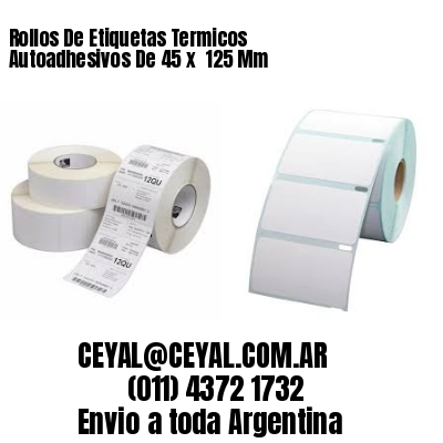 Rollos De Etiquetas Termicos Autoadhesivos De 45 x  125 Mm