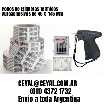 Rollos De Etiquetas Termicos Autoadhesivos De 45 x  145 Mm