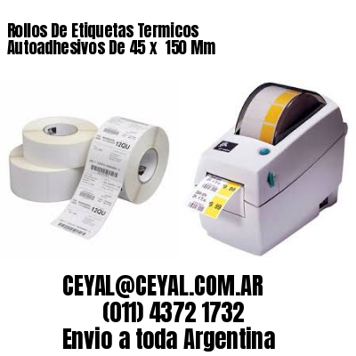 Rollos De Etiquetas Termicos Autoadhesivos De 45 x  150 Mm