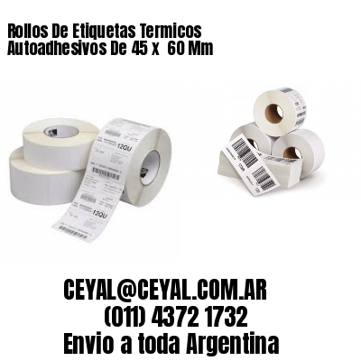 Rollos De Etiquetas Termicos Autoadhesivos De 45 x  60 Mm