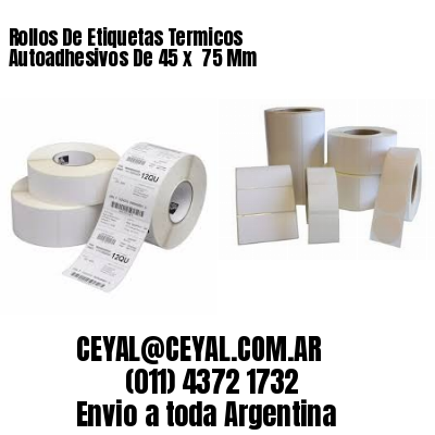 Rollos De Etiquetas Termicos Autoadhesivos De 45 x  75 Mm