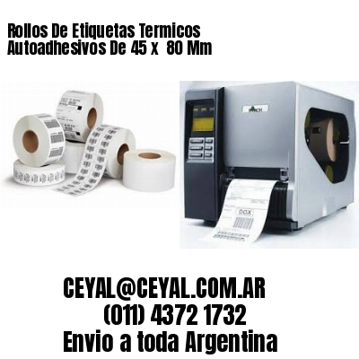 Rollos De Etiquetas Termicos Autoadhesivos De 45 x  80 Mm