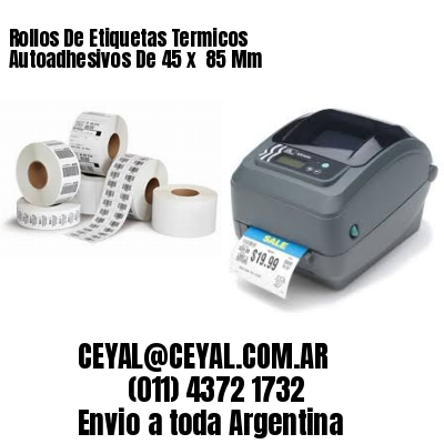 Rollos De Etiquetas Termicos Autoadhesivos De 45 x  85 Mm