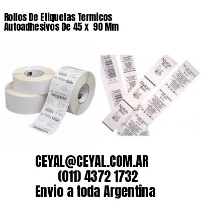 Rollos De Etiquetas Termicos Autoadhesivos De 45 x  90 Mm
