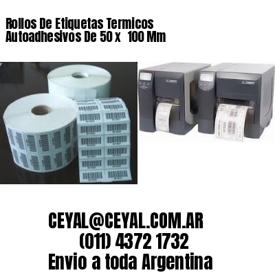 Rollos De Etiquetas Termicos Autoadhesivos De 50 x  100 Mm