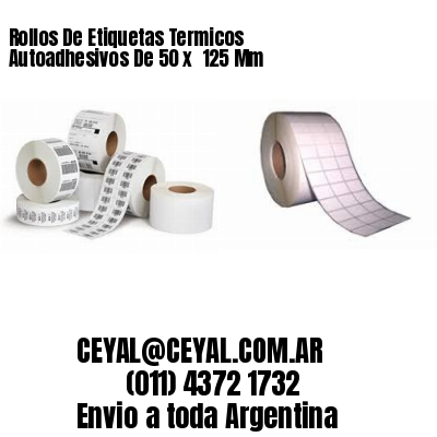 Rollos De Etiquetas Termicos Autoadhesivos De 50 x  125 Mm