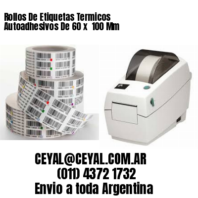 Rollos De Etiquetas Termicos Autoadhesivos De 60 x  100 Mm