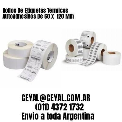 Rollos De Etiquetas Termicos Autoadhesivos De 60 x  120 Mm