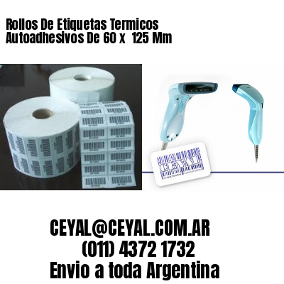 Rollos De Etiquetas Termicos Autoadhesivos De 60 x  125 Mm