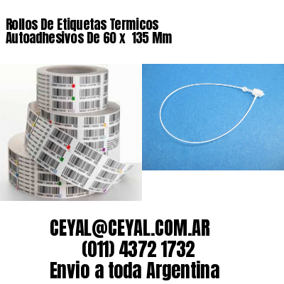 Rollos De Etiquetas Termicos Autoadhesivos De 60 x  135 Mm