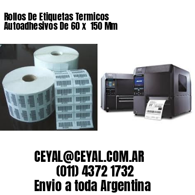 Rollos De Etiquetas Termicos Autoadhesivos De 60 x  150 Mm